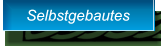 Selbstgebautes Selbstgebautes